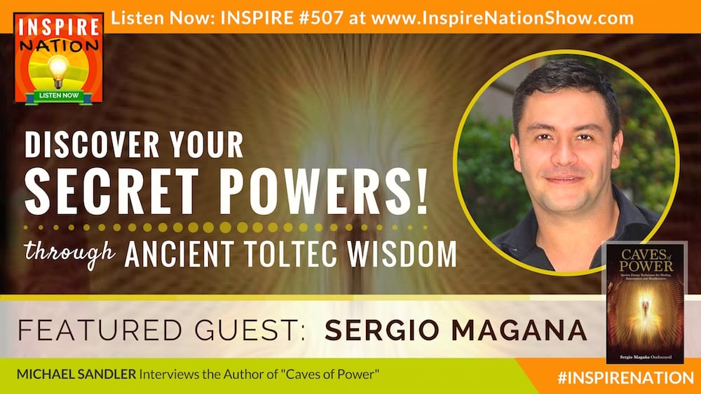 Listen to Michael Ssandler's inteview with Sergio Magana on applying ancient toltec widom!