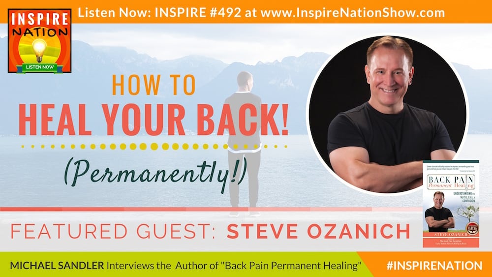 Listen to Michael Sandler's interview with Steve Ozanich on healing back pain once and for all!