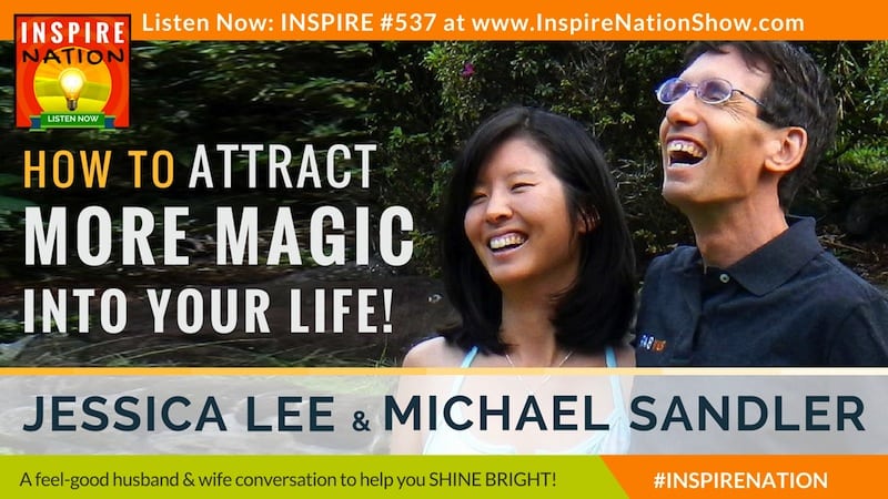 Michael Sandler and his wife, Jessica Lee on what it takes to bring more magic into your life!
