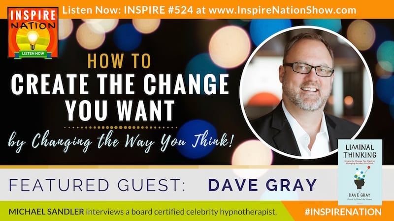 Michael Sandler interviews Dave Gray on Liminal Thinking, How to Create the Change You Want by Changing How You Think!