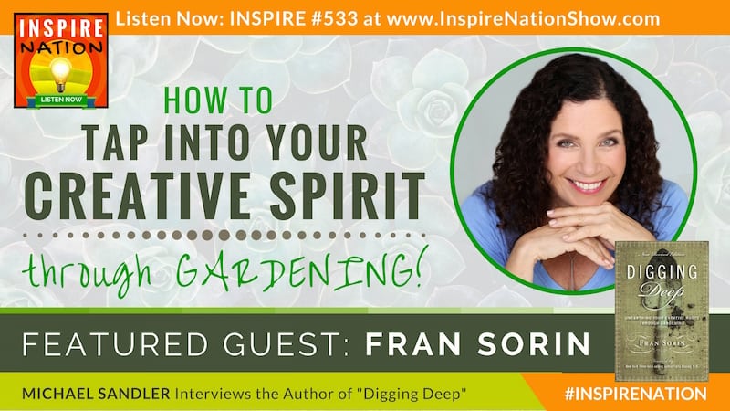 Michael Sandler interviews Fran Sorin on Digging Deep and unearthing your creative roots!