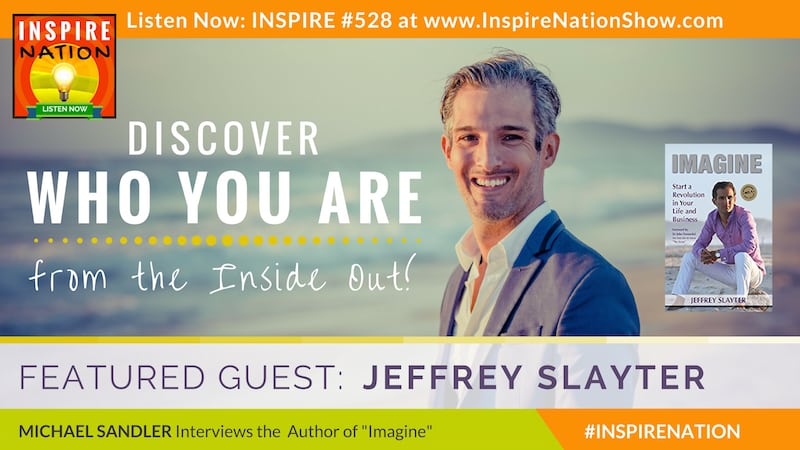 Listen to Michael Sandler's interview with Jeffrey Slayter on discovering who you are from the inside out!