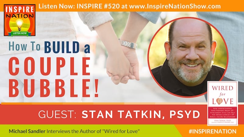 Listen to Michael Sandler's interview with Stan Tatkin on creating a safe romantic couple bubble with your partner!