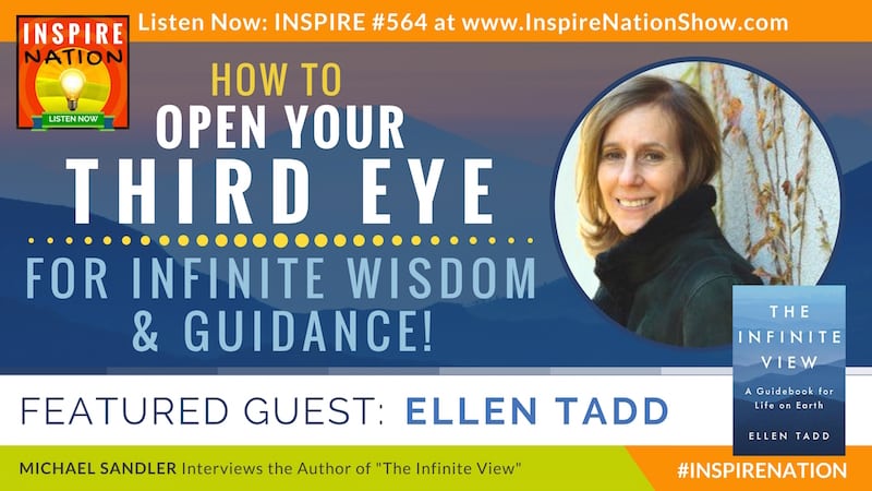 Michael Sandler interviews Ellen Tadd on The Infinite View & opening your third eye!