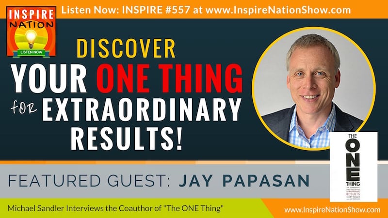 Michael Sandler talks with returning guest Jay Papsan on how to discover your one thing.