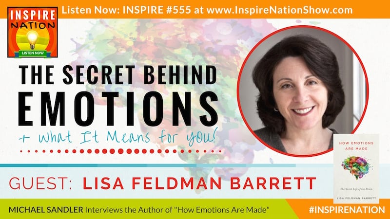 Michael Sandler interviews Lisa Feldman Barrett on how your emotions are made and what it means for you!