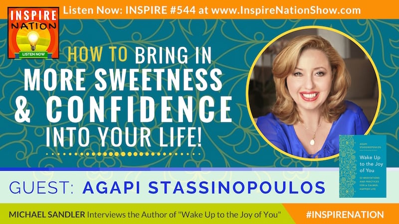 Listen to Michael Sandler's interview with Agapi Stassinoupolus on Waking up to the Joy of You!