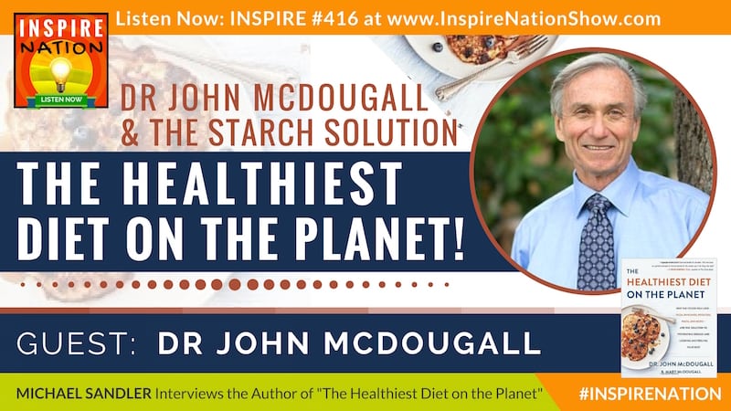 Michael Sandler interviews Dr John McDougall on why eating the foods you love can help prevent disease and help you look and feel your best!