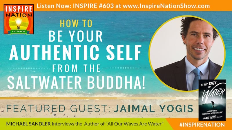 Michael Sandler interviews Jaimal Yogis on All Our Waves Are Water and finding your authentic self on the path to enlightenment.