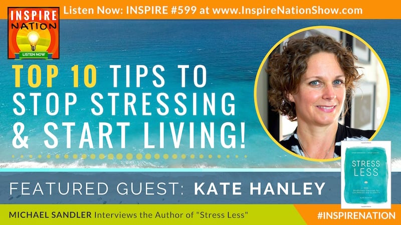Michael Sandler interviews Kate Hanley on Stressing Less and Living More!