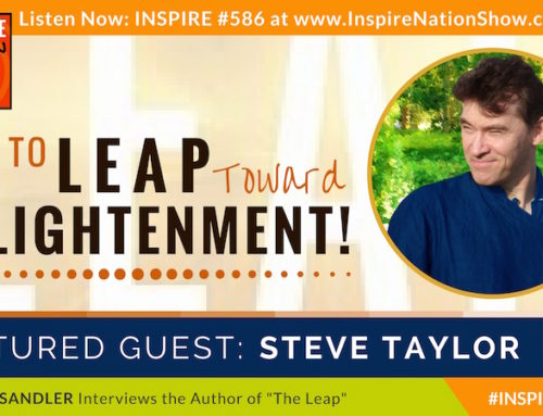 INSPIRE #588: HOW TO LEAP TOWARD ENLIGHTENMENT! + Guided Meditation (Steve Taylor, PhD, “The LEAP”)