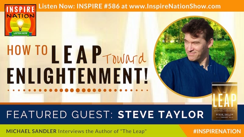 Michael Sandler interviews Steve Taylor on the psychology behind enlightenment.