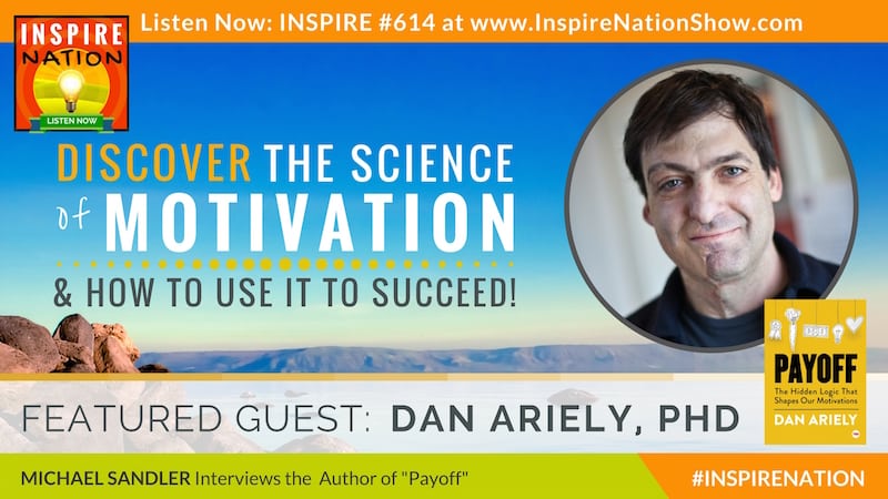 Michael Sandler interviews Dan Ariely on Payoff! and the hidden logic that shapes your motivations.