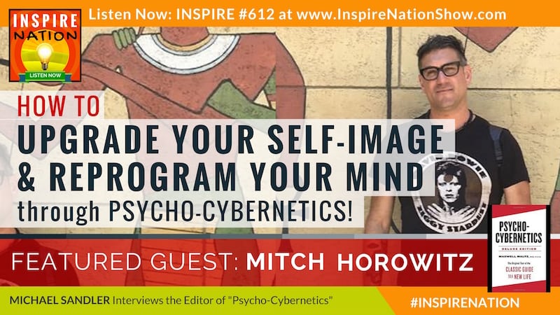 Michael Sandler interviews Mitch Horowitz on improving your self-image through Psycho-Cybernetics!