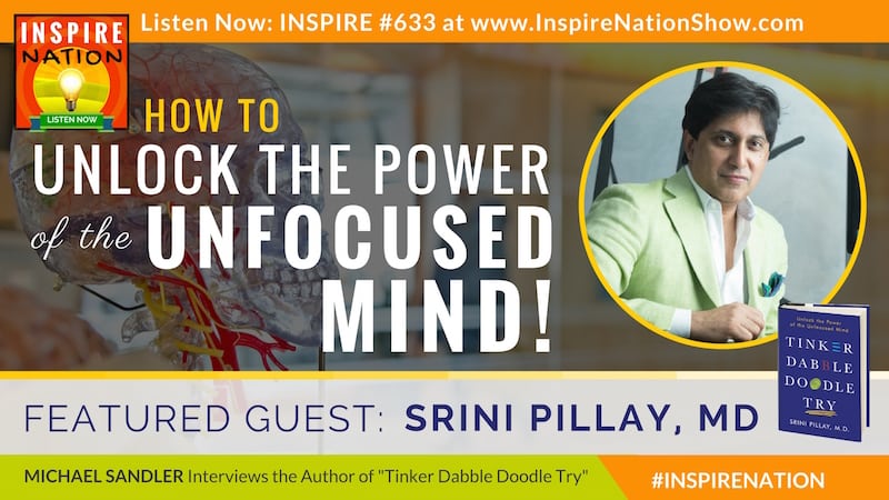Michael Sandler interviews Dr Srini Pillay on unlocking the power of the unfocused mind!