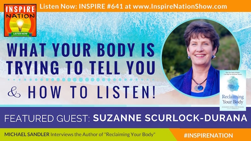 Michael Sandler interviews Suzanne Scurlock-Durana on what your body is trying to tell you and how to listen!