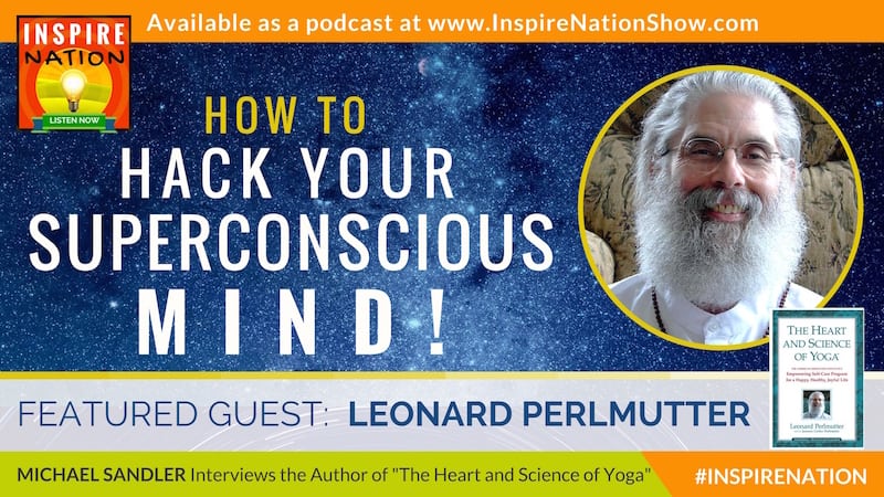 Michael Sandler interviews Leonard Perlmutter on hacking your subconscious mind!