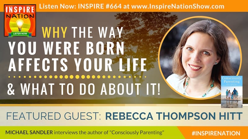 Michael Sandler interviews Rebecca Thompson Hitt on healing your birth story and yes, nearly everyone needs healing in this area!