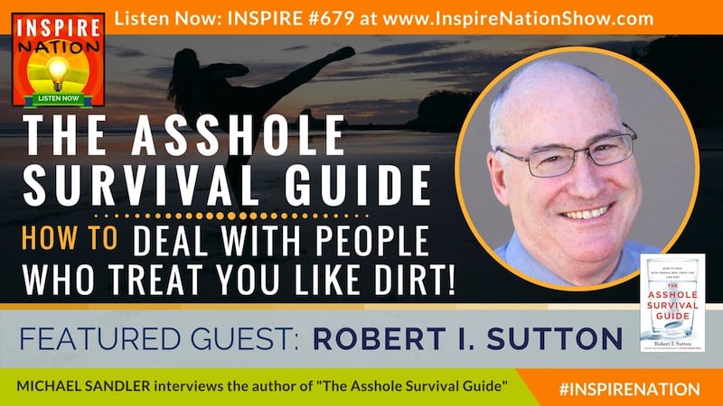 Michael Sandler interviews Robert Sutton on how to deal with people who treat you like dirt!