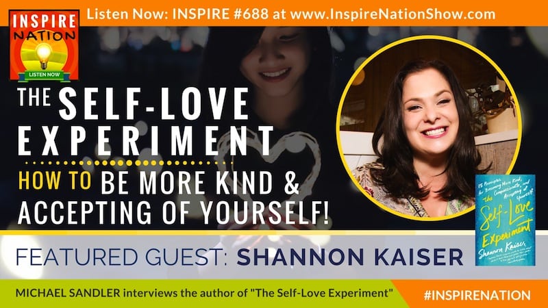 Michael Sandler interviews Shannon Kaiser on The Self-Love Experiment!