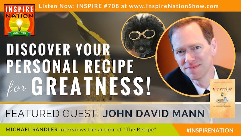 Michael Sandler interviews John David Mann on discovering your personal recipe for greatness!