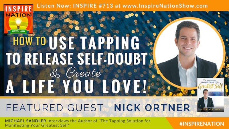 Michael Sandler interviews Nick Ortner on the Tapping Solution for Manifesting Your Greatest Self!