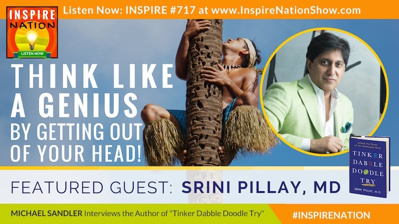 Michael Sandler interviews Dr Srini Pillay on the power of getting out of your head to think like a genius!