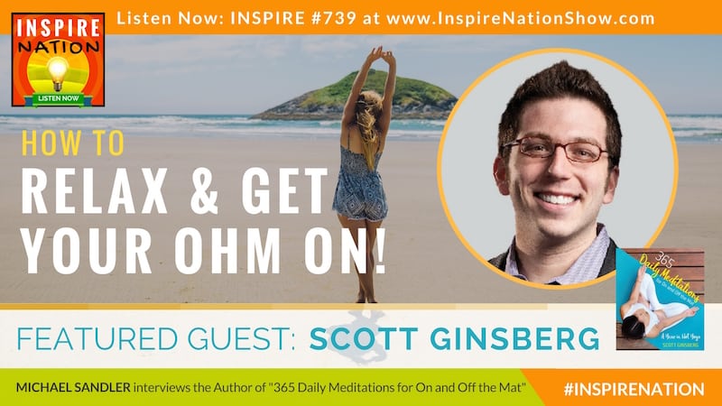 Michael Sandler interviews Scott Ginsberg on how to relax on or off the yoga mat!