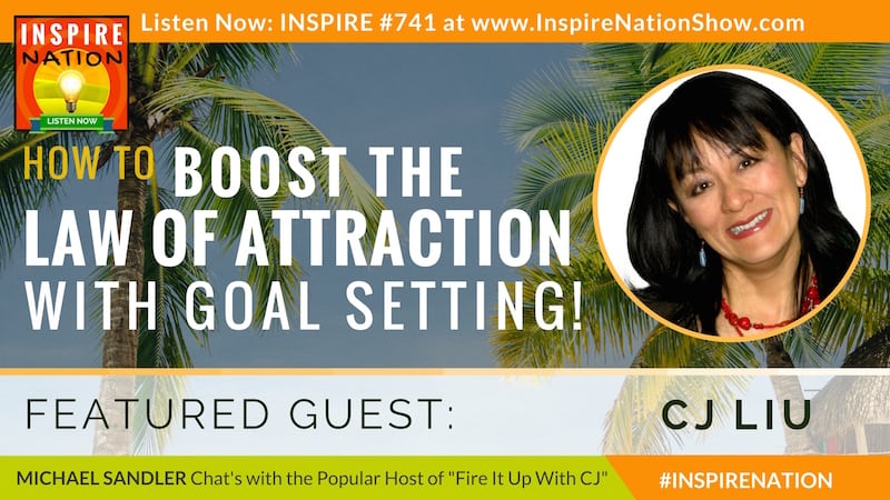 Michael Sandler interviews CJ Liu on using goal setting to boost the law of attraction!