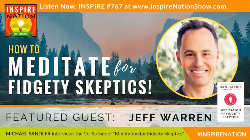 Michael Sandler interviews Jeff Warren, Dan Harris' meditation instructor on how to meditate, especially if you're a fidgety skeptic!