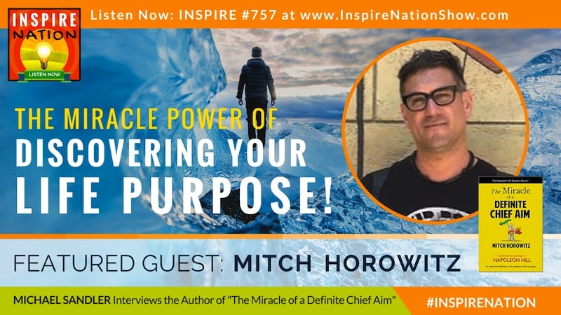 Michael Sandler interviews Occult America and New Thought Movement expert Mitch Horowitz on the miracle power of defining your chief aim in life!