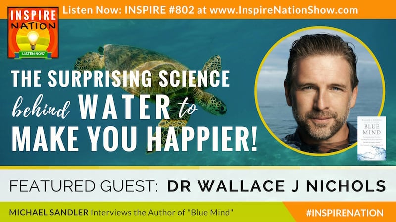 Michael Sandler interviews Dr Wallace J Nichols on Blue Mind and how water can make you happier, healthier and better at what you do!