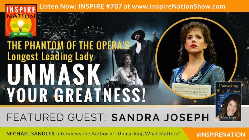 Michael Sandler interviews Sandra Joseph, The Phantom of the Opera's longest leading lady on unmasking what matters!