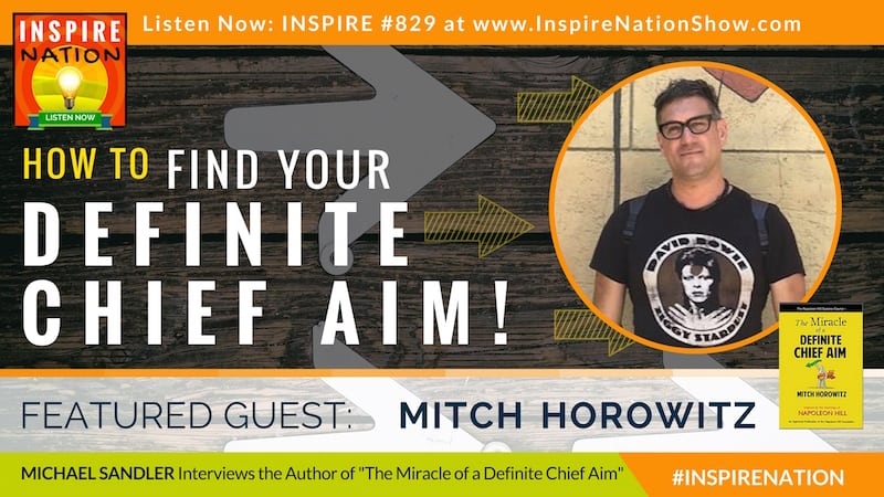 Michael Sandler interviews Mitch Horowitz on how to discover your Definite Chief Aim and move past subconscious blocks!