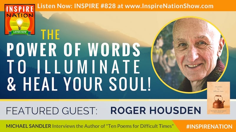 Michael Sandler interviews Roger Housden on Ten Poems for Difficult Times and the Power of Words to heal your soul!