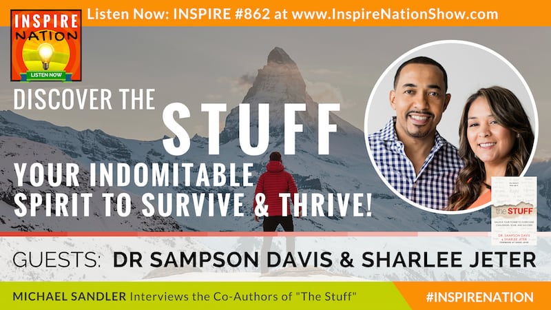 Michael Sandler interviews Dr Sampson Davis and Sharlee Jeter on The Stuff we all have that enables us to overcome challenges, soar and succeed!