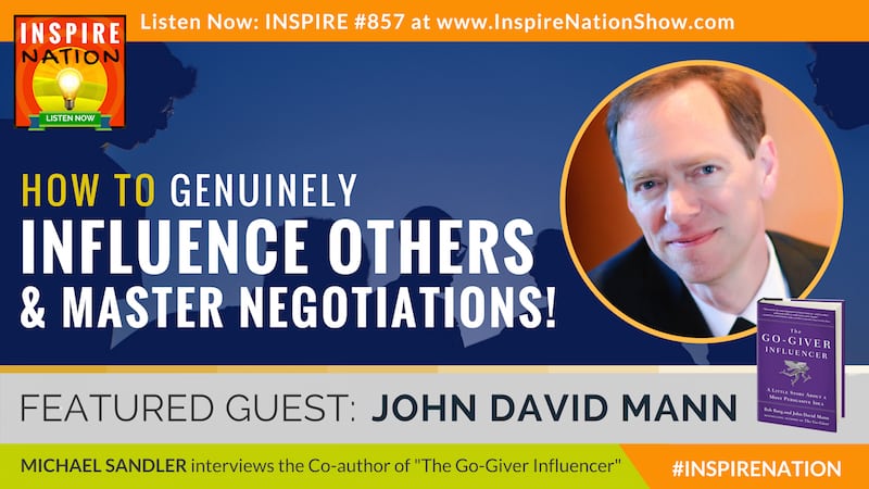 Michael Sandler interviews John David Mann on how to genuinely influence others while serving the needs of everyone-including your own!