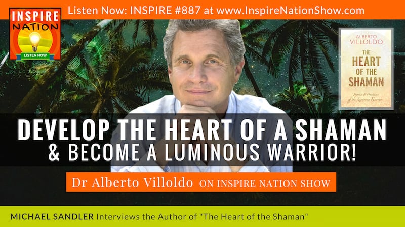 Michael Sandler interviews Dr Alberto Villoldo on The Sacred Heart of the Shaman!