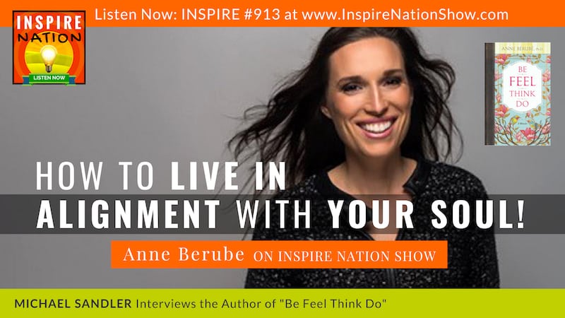 Michael Sandler interviews Anne Berube on how to live in alignment with your soul!