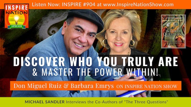 Michael Sandler interviews Don Miguel Ruiz and Barbara Emrys on The Three Questions to discover who you truly are!
