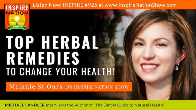 Michael Sandler interviews Melanie St Ours on the Top Herbal Remedies to change your life!