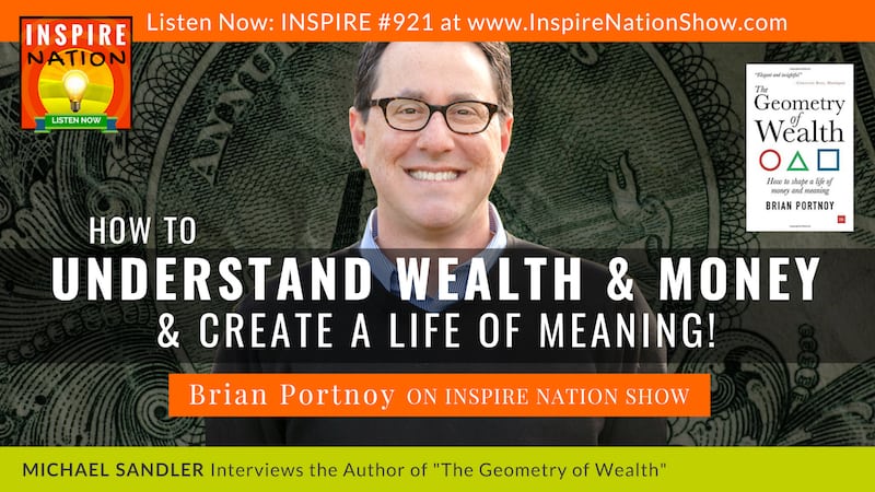 Michael Sandler interviews Brian Portnoy on how to understand wealth and money and create a life of meaning!