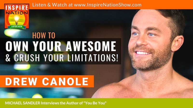 Michael Sandler interviews Drew Canole on You Be You and Crushing Your Limitations & Discovering Your Awesome!