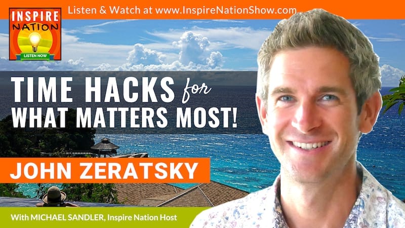 Michael Sandler interviews John Zeratsky on Make Time: How to Focus on What Matters Most Every Day!