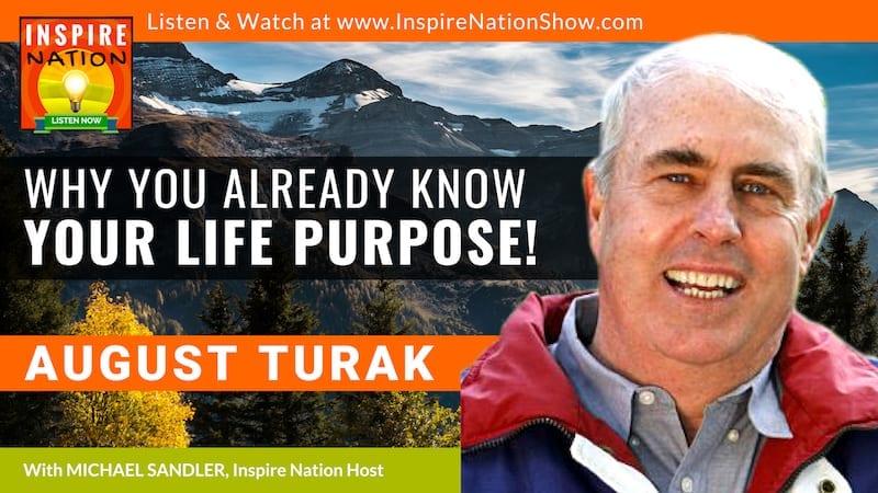 Michael Sandler interviews August Turak on why you already know your life purpose and how to live it!
