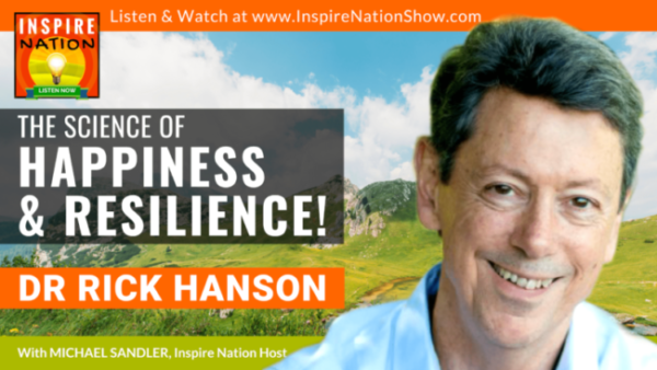 Michael Sandler interviews Dr Rick Hanson on the science of Happiness and Resilience in our lives.