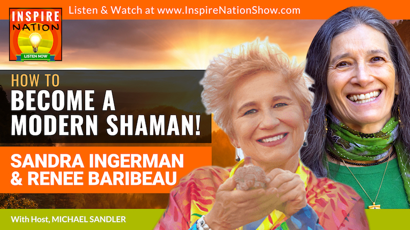 Michael Sandler interviews Sandra Ingerman and Renee Baribeau on their new podcast The Shaman's Cave and how to become a modern shaman!