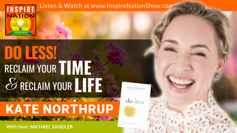 Kate Northrup on Doing Less and Reclaiming Your Life & Your Time!