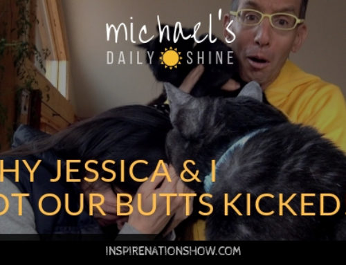 Why Jessica & I Got Our Butts Kicked!