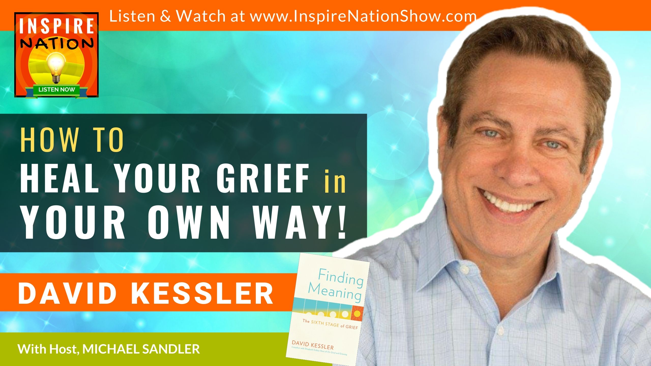 HOW TO HEAL FROM GRIEF IN YOUR OWN WAY: THE POWER OF FINDING MEANING!!! David Kessler